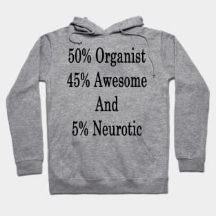 50% Organist 45% Awesome And 5% Neurotic Hoodie